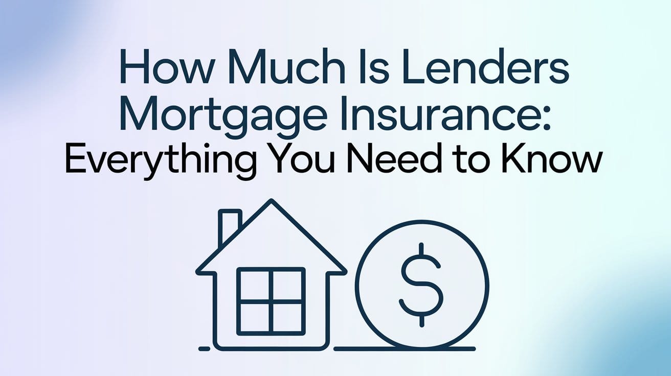How Much Is Lenders Mortgage Insurance Everything You Need to Know